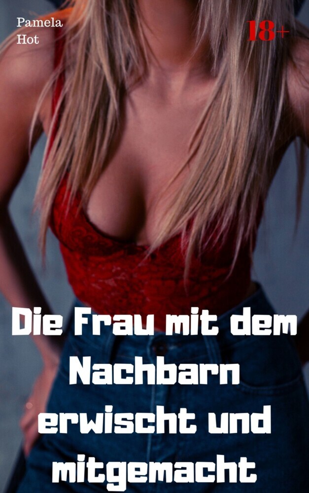 Die Frau mit dem Nachbarn erwischt und mitgemacht main product photo