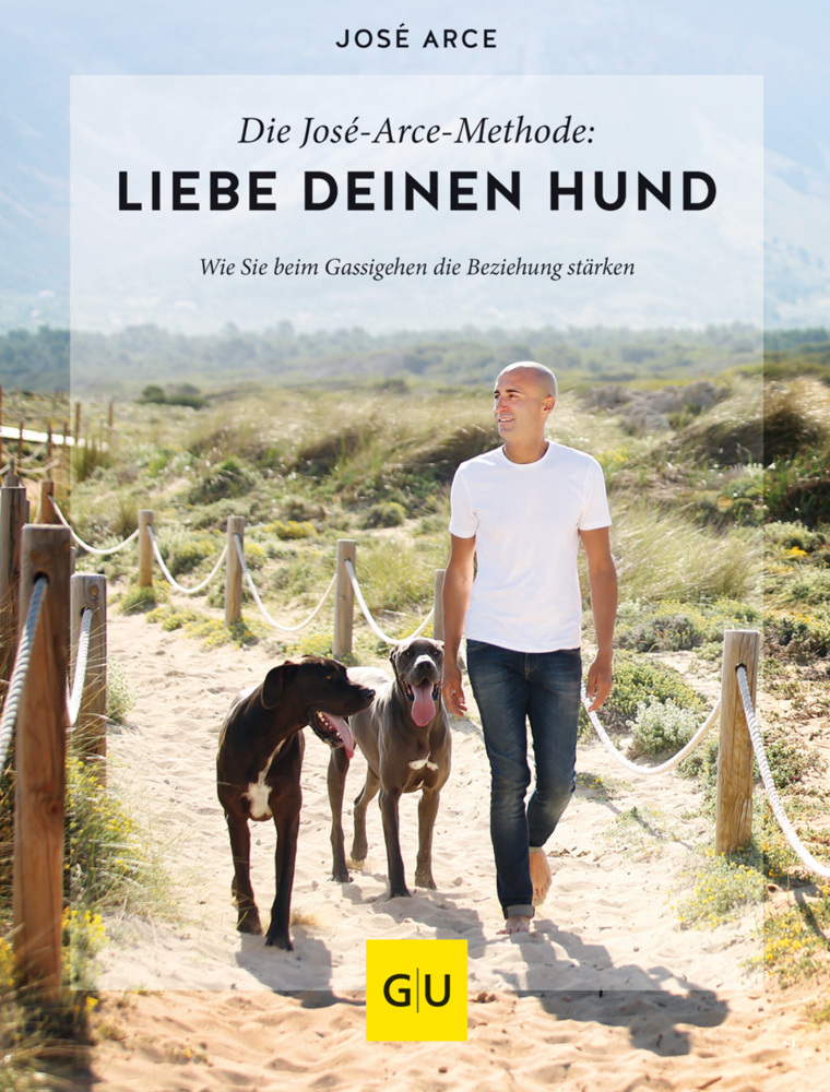 Die José-Arce-Methode: Liebe Deinen Hund. Wie Sie beim Gassigehen die Beziehung stärken main product photo