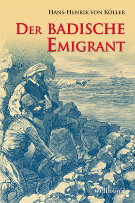 Der badische Emigrant: Historischer Roman