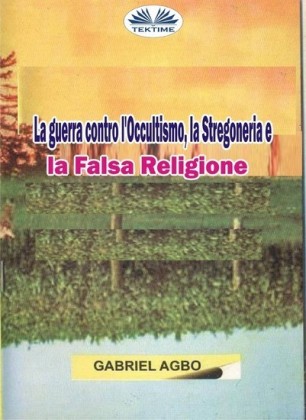 La Guerra Contro L'Occultismo, La Stregoneria E La Falsa Religione