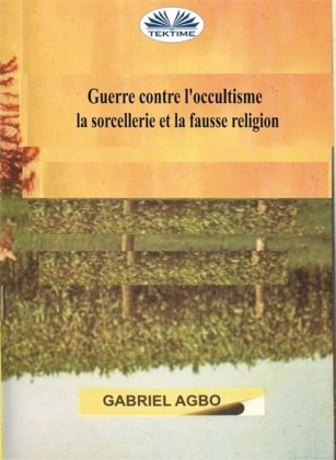Guerre Contre L'occultisme, La Sorcellerie Et La Fausse Religion