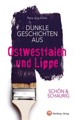 Schön & schaurig - Dunkle Geschichten aus Ostwestfalen und Lippe
