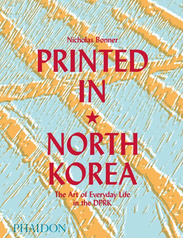 Printed in North Korea: The Art of Everyday Life in the DPRK main product photo