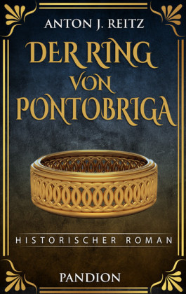 Der Ring von Pontobriga: Historischer Roman