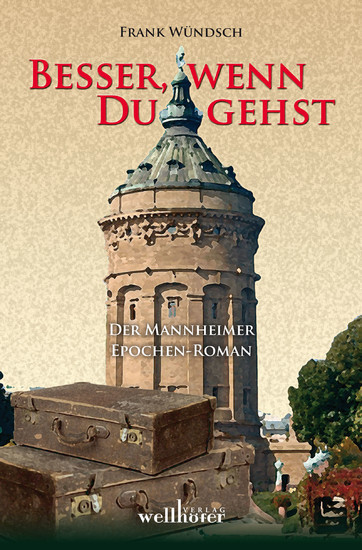 Besser, wenn du gehst: Der Mannheimer Epochen-Roman main product photo