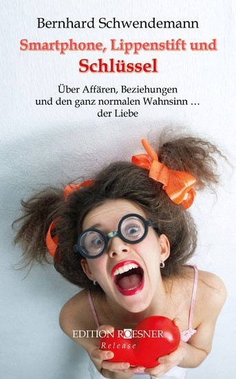 Smartphone, Lippenstift und Schlüssel: Über Affären, Beziehungen und den ganz normalen Wahnsinn ... der Liebe main product photo
