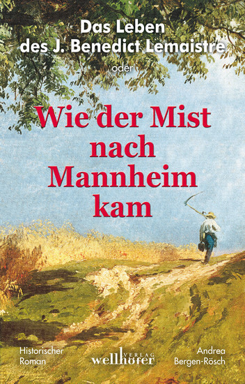 Das Leben des J. Benedict Lemaistre oder: Wie der Mist nach Mannheim kam. Historischer Roman main product photo