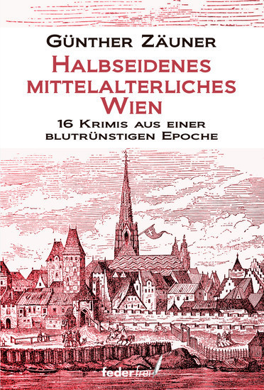 Halbseidenes mittelalterliches Wien: 16 Krimis aus einer blutrünstigen Epoche main product photo