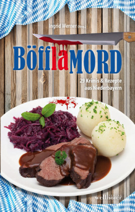 Böfflamord: 29 Krimis und Rezepte aus Niederbayern
