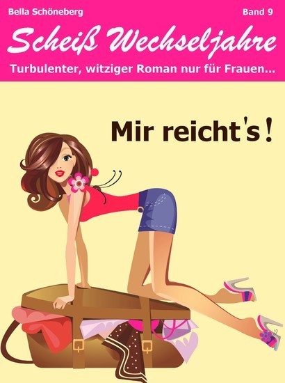 Mir reichts! Scheiß Wechseljahre, Band 9. Turbulenter, witziger Liebesroman nur für Frauen... main product photo