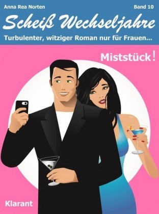 Miststück! Scheiß Wechseljahre, Band 10. Turbulenter, witziger Liebesroman nur für Frauen...