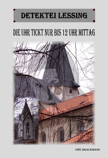 Die Uhr tickt nur bis 12 Uhr Mittag. Detektei Lessing Kriminalserie, Band 11. Spannender Detektiv und Kriminalroman über Verbrechen, Mord, Intrigen und Verrat. main product photo