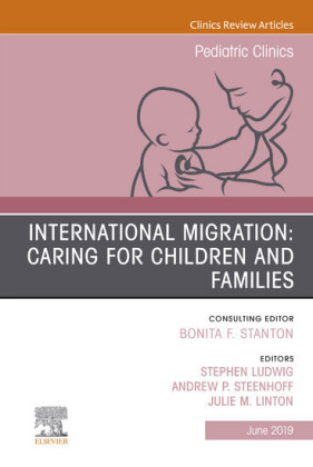 International Migration: Caring for Children and Families, An Issue of Pediatric Clinics of North America, Ebook