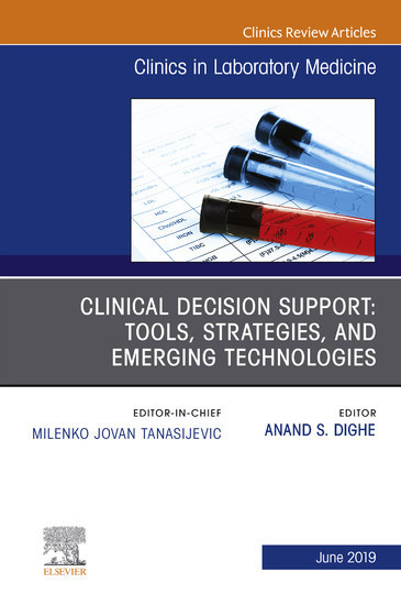 Clinical Decision Support: Tools, Strategies, and Emerging Technologies, An Issue of the Clinics in Laboratory Medicine, Ebook main product photo