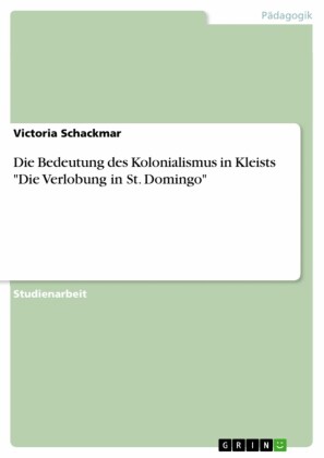 Die Bedeutung des Kolonialismus in Kleists 'Die Verlobung in St. Domingo'