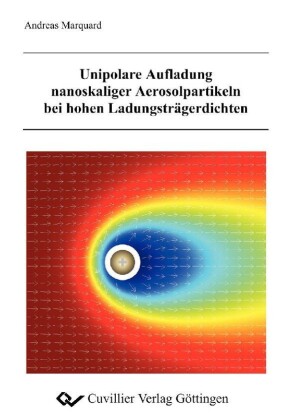 Unipolare Aufladung nanoskaliger Aerosolpartikeln bei hohen Ladungstr&#xE4;gerdichten