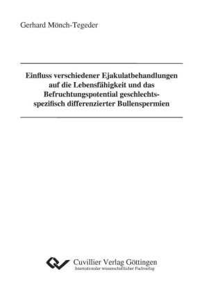 Einfluss verschiedener Ejakulatbehandlungen auf die Lebensf&#xE4;higkeit und das Befruchtungspotential geschlechtsspezifisch differenzierter Bullenspermien