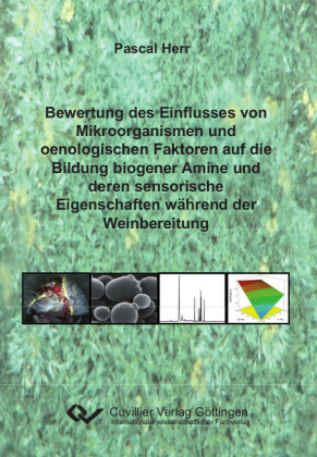 Bewertung des Einflusses von Mikroorganismen und oenologischen Faktoren auf die Bildung biogener Amine und deren sensorische Eigenschaften w&#xE4;hrend der Weinbereitung
