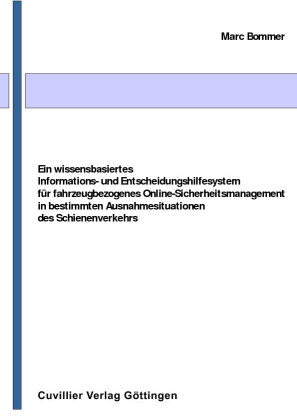 Ein wissensbasiertes Informations- und Entscheidungshilfesystem f&#xFC;r fahrzeugbezogenes Online-Sicherheitsmanagement in bestimmten Ausnahmesituationen des Schienenverkehrs