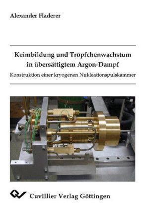 Keimbildung und Tr&#xF6;pfchenwachstum in &#xFC;bers&#xE4;ttigtem Argon-Dampf Konstruktion einer kryogenen Nukleationspulskammer