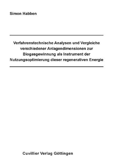 Verfahrenstechnische Analysen und Vergleiche verschiedener Anlagendimensionen zur Biogasgewinnung als Instrument der Nutzungsoptimierung dieser regenerativen Energie : Process technological analyses and comparisons of different sizes of plants for th main product photo