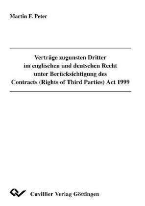Vertr&#xE4;ge zugunsten Dritter im englischen und deutschen Recht unter Ber&#xFC;cksichtigung des Contracts (Rights of Third Parties) Act 1999