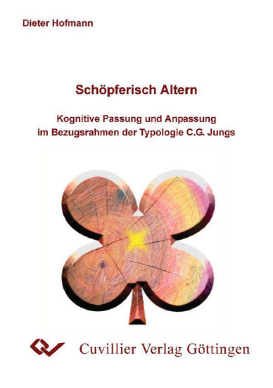 Schöpferisch altern - Kognitive Passung und Anpassung im Bezugsrahmen der Typologie C.G. Jungs main product photo