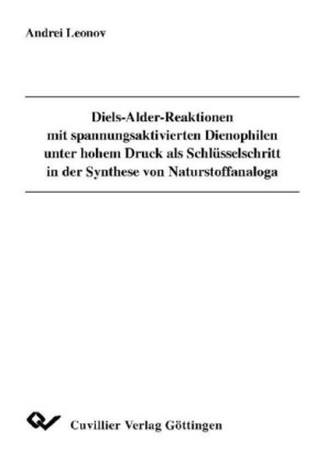 Diels-Alder-Reaktionen mit spannungsaktivierten Dienophilen unter hohem Druck als Schl&#xFC;sselschritt in der Synthese von Naturstoffanaloga