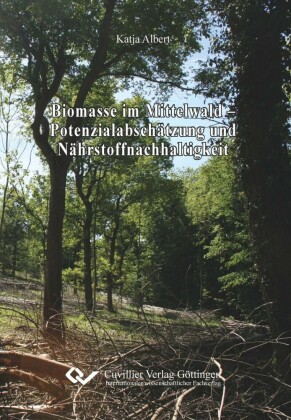 Biomasse im Mittelwald - Potenzialabsch&#xE4;tzung und N&#xE4;hrstoffnachhaltigkeit