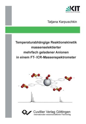 Temperaturabh&#xE4;ngige Reaktionskinetik massenselektierter mehrfach geladener Anionen in einem FT-ICR-Massenspektrometer