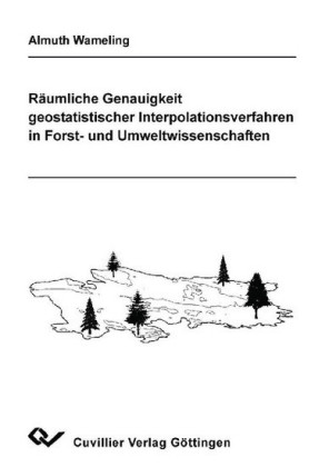 R&#xE4;umliche Genauigkeit geostatistischer Interpolationsverfahren in Forst- und Umweltwissenschaften