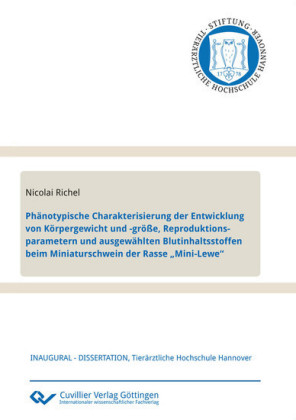 Ph&#xE4;notypische Charakterisierung der Entwicklung von K&#xF6;rpergewicht und -gr&#xF6;&#xDF;e, Reproduktionsparametern und ausgew&#xE4;hlten Blutinhaltsstoffen beim Miniaturschwein der Rasse &#x201E;Mini-Lewe&#x201C;