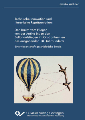 Der Traum vom Fliegen von der Antike bis zu den Ballonaufstiegen im Gro&#xDF;britanien des ausgehenden 18. Jahrhunderts