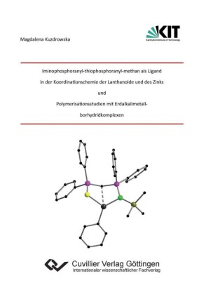 Iminophosphoranyl&#x2010;thiophosphoranyl&#x2010;methan als Ligand in der Koordinationschemie der Lantha-noide und des Zinks und Polymerisationsstudien mit Erdalkalimetallborhydridkomplexen