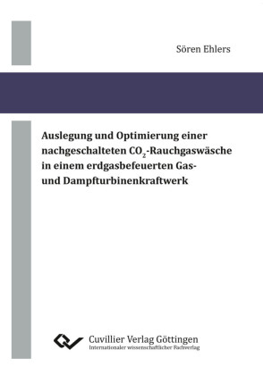 Auslegung und Optimierung einer nachgeschalteten CO2-Rauchgasw&#xE4;sche in einem erdgasbefeuerten Gas- und Dampfturbinenkraftwerk