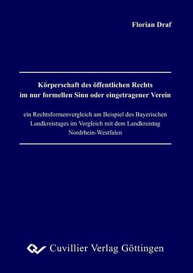 Körperschaft des öffentlichen Rechts im nur formellen Sinn oder eingetragener Verein – ein Rechtsformenvergleich am Beispiel des Bayerischen Landkreistages im Vergleich mit dem Landkreistag Nordrhein-Westfalen main product photo
