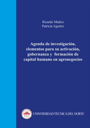 Agenda de investigaci&#xF3;n, elementos para su activaci&#xF3;n, gobernanza y formaci&#xF3;n de capital humano en agronegocios