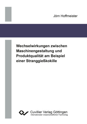 Wechselwirkungen zwischen Maschinengestaltung und Produktqualit&#xE4;t am Beispiel einer Stranggie&#xDF;kokille