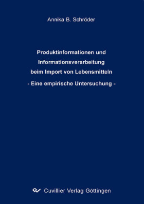 Produktinformationen und Informationsverarbeitung beim Import von Lebensmitteln - Eine empirische Untersuchung -
