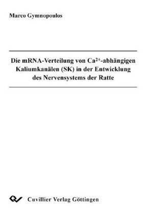 Die mRNA-Verteilung von Ca2+- abh&#xE4;ngigen Kaliumkan&#xE4;len (SK) in der Entwicklung des Nervensystems der Ratte