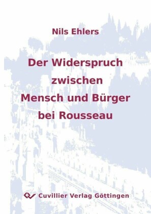 Der Widerspruch zwischen Mensch und B&#xFC;rger bei Rousseau