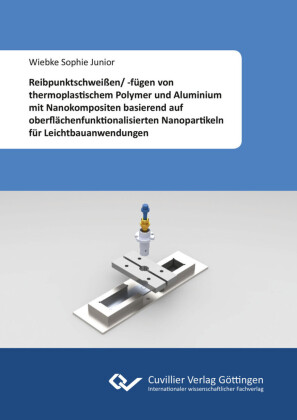 Reibpunktschwei&#xDF;en/ -f&#xFC;gen von thermoplastischem Polymer und Aluminium mit Nanokompositen basierend auf oberfl&#xE4;chenfunktionalisierten Nanopartikeln f&#xFC;r Leichtbauanwendungen