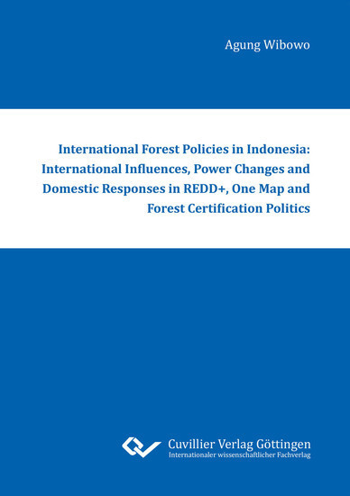International Forest Policies in Indonesia: International Influences, Power Changes and Domestic Responses in REDD+, One Map and Forest Certification Politics main product photo