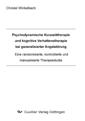 'Psychodynamische Kurzzeittherapie und kognitive Verhaltenstherapie bei generalisierter Angstst&#xF6;rung &#x2013; eine randomisierte, kontrollierte und manualisierte Therapiestudie.'