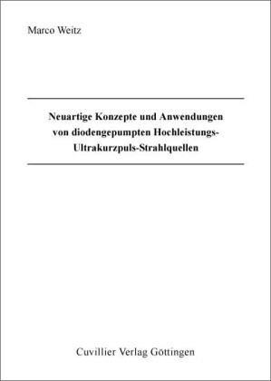 Neuartige Konzepte und Anwendungen von diodengepumpten Hochleistungs-Ultrakurzpuls-Strahlquellen