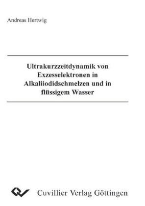 Ultrakurzzeitdynamik von Exzesselektronen in Alkaliiodidschmelzen und in fl&#xFC;ssigem Wasser