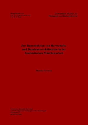 Zur Reproduktion von Herrschafts- und Dominanzverh&#xE4;ltnissen in der feministischen M&#xE4;dchenarbeit