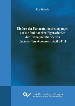Einfluss der Fermentationsbedingungen auf die funktionellen Eigenschaften der Exopolysaccharide von Lactobacillus rhamnosus DSM20711