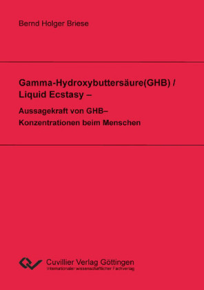 Gamma-Hydroxybutters&#xE4;ure(GHB) / Liquid Ecstasy &#x2013; Aussagekraft von GHB&#x2013;Konzentrationen beim Menschen