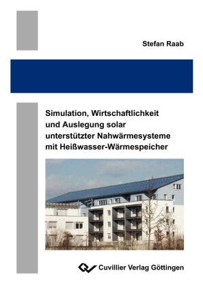 Simulation, Wirtschaftlichkeit und Auslegung solar unterst&#xFC;tzter Nahw&#xE4;rmesysteme mit Hei&#xDF;wasser-W&#xE4;rmespeicher